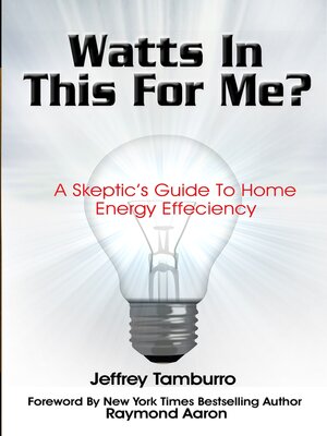 cover image of Watts In This For Me?: a Skeptic's Guide to Home Energy Efficiency